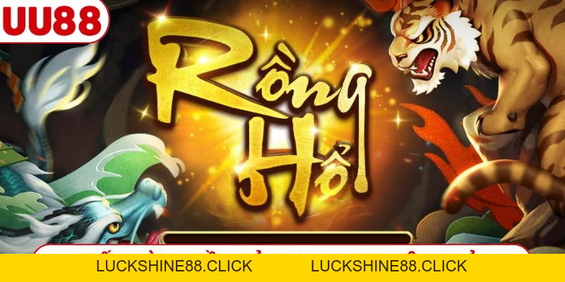 Rồng Hổ Trực Tuyến - Thức Thách Bản Lĩnh Đối Đầu Vận May